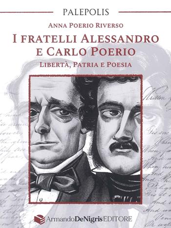 I fratelli Alessandro e Carlo Poerio. Libertà, patria e poesia - Anna Poerio Riverso - Libro De Nigris 2024 | Libraccio.it