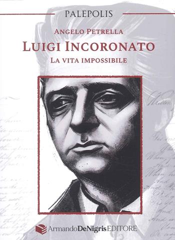 Luigi Incoronato. La vita impossibile - Angelo Petrella - Libro De Nigris 2024 | Libraccio.it