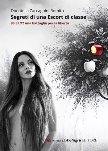 Segreti di una escort di classe. 96.99.92 una battaglia per la libertà - Donatella Zaccagnini Romito - Libro De Nigris 2025 | Libraccio.it