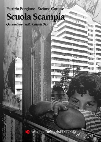Scuola Scampia. Quarant'anni nella Città di Dio - Patrizia Forgione, Stefano Cortese - Libro De Nigris 2024 | Libraccio.it