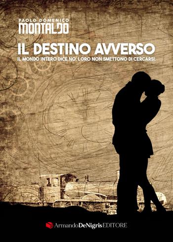 Il destino avverso - Paolo Domenico Montaldo - Libro De Nigris 2025 | Libraccio.it