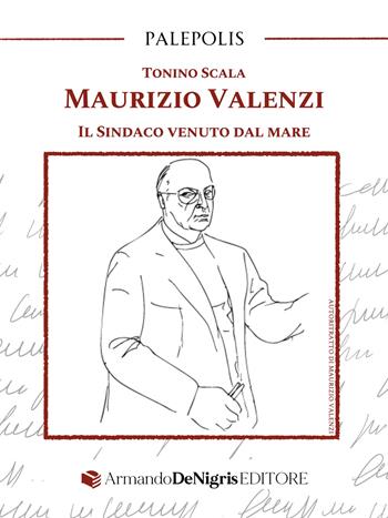 Maurizio Valenzi. Il sindaco venuto dal mare - Tonino Scala - Libro De Nigris 2025, Palepolis | Libraccio.it