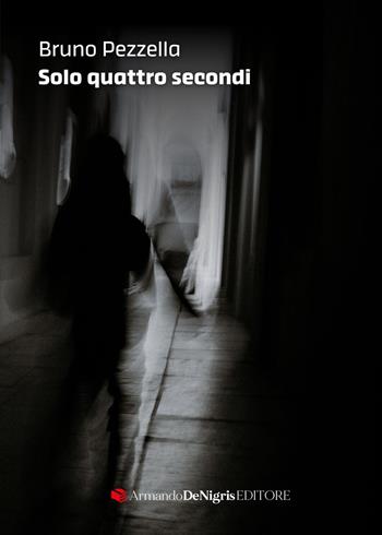 Solo quattro secondi - Bruno Pezzella - Libro De Nigris 2025 | Libraccio.it