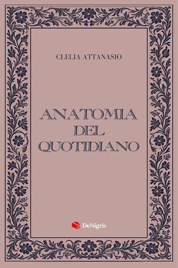 Anatomia del quotidiano - Clelia Attanasio - Libro De Nigris 2026, Scelte | Libraccio.it