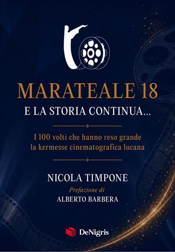 Marateale 18 e la storia continua... I 100 volti che hanno reso grande la kermesse cinematografica lucana - Nicola Timpone - Libro De Nigris 2026, Scelte | Libraccio.it
