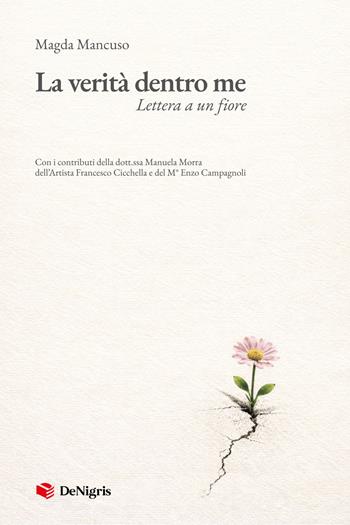 La verità dentro me. Lettera a un fiore - Magda Mancuso - Libro De Nigris 2026, Scelte | Libraccio.it