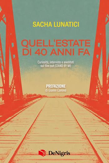 Quell'estate di 40 anni fa. Curiosità, interviste e aneddoti sul film cult Stand By Me - Sacha Lunatici - Libro De Nigris 2026, Scelte | Libraccio.it