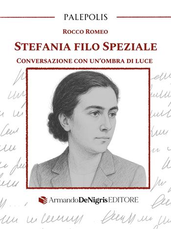 Stefania Filo Speziale. Conversazione con un’ombra di luce - Rocco Romeo - Libro De Nigris 2025, Palepolis | Libraccio.it