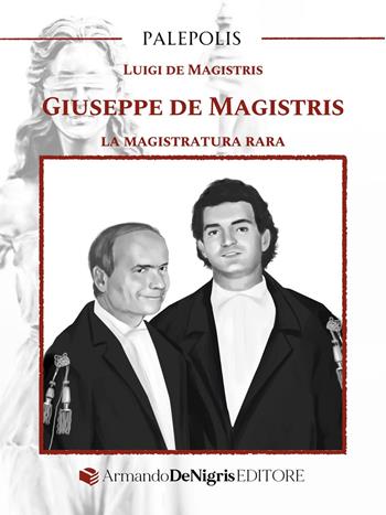 Giuseppe de Magistris. La magistratura rara - Luigi De Magistris - Libro De Nigris 2025, Palepolis | Libraccio.it