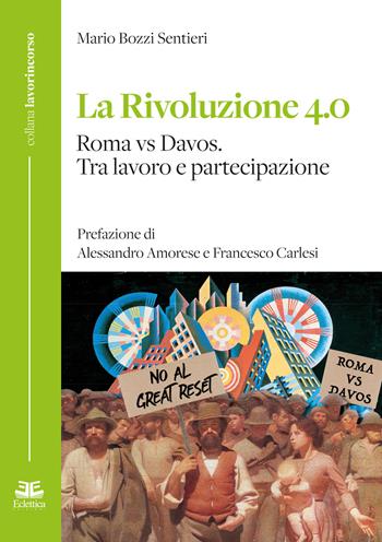 La rivoluzione 4.0 Roma vs Davos. Tra lavoro e partecipazione - Mario Bozzi Sentieri - Libro Eclettica 2022, Lavorincorso | Libraccio.it