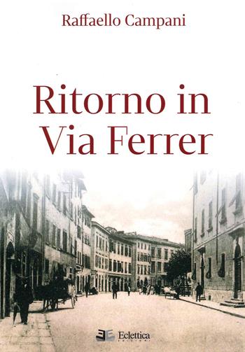 Ritorno in via Ferrer - Raffaello Campani - Libro Eclettica 2022 | Libraccio.it