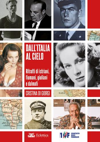 Dall'Italia al cielo. Ritratti di istriani, fiumani, giuliani e dalmati - Cristina Di Giorgi - Libro Eclettica 2024, Secolo breve | Libraccio.it