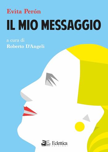 Il mio messaggio - Evita Perón - Libro Eclettica 2023, Visioni | Libraccio.it