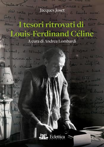 I tesori ritrovati di Louis-Ferdinand Céline - Jacques Joset - Libro Eclettica 2024, Visioni | Libraccio.it
