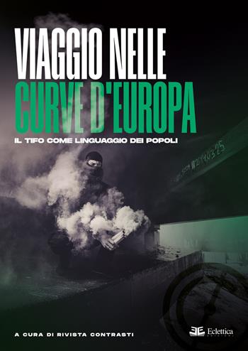 Viaggio nelle curve d’Europa. Il tifo come linguaggio dei popoli - Rivista Contrasti - Libro Eclettica 2025 | Libraccio.it