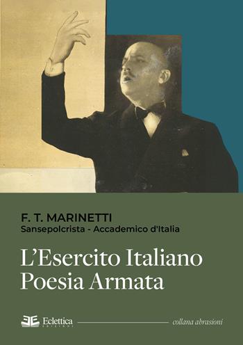L'esercito italiano. Poesia armata - Filippo Tommaso Marinetti - Libro Eclettica 2025, Abrasioni | Libraccio.it
