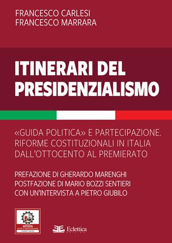 Itinerari del presidenzialismo. Guida politica e partecipazione. Riforme costituzionali in Italia dall'800 al Premierato - Francesco Carlesi, Francesco Marrara - Libro Eclettica 2025, Stato e partecipazione | Libraccio.it