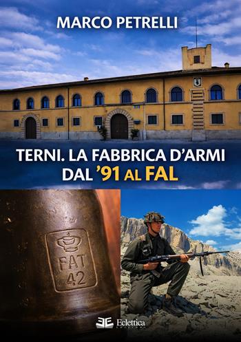 Terni. La fabbrica d'armi dal '91 al FAL - Marco Petrelli - Libro Eclettica 2026, Aerovie | Libraccio.it