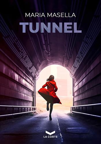 Tunnel - Maria Masella - Libro La Corte Editore 2023, Underground | Libraccio.it