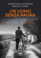 Un uomo senza paura. D'Artagnan, il primo giornalista «suicidato» dalla mafia