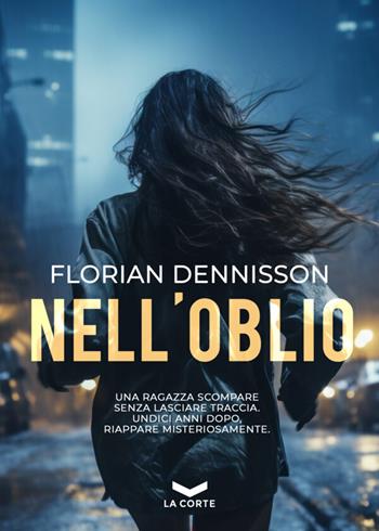 Nell'oblio - Florian Dennisson - Libro La Corte Editore 2024, Underground | Libraccio.it