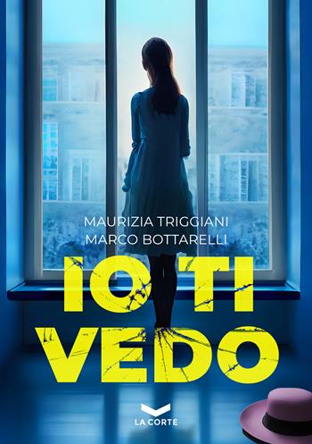 Io ti vedo - Maurizia Triggiani, Marco Bottarelli - Libro La Corte Editore 2023, Underground | Libraccio.it