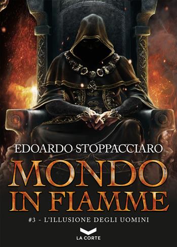 L'illusione degli uomini. Mondo in fiamme. Vol. 3 - Edoardo Stoppacciaro - Libro La Corte Editore 2024, Labyrinth | Libraccio.it