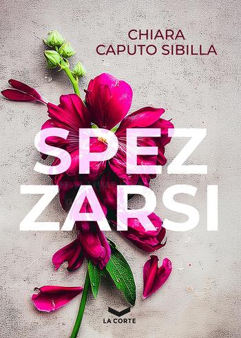 Spezzarsi - Chiara Caputo - Libro La Corte Editore 2026, I viaggi | Libraccio.it