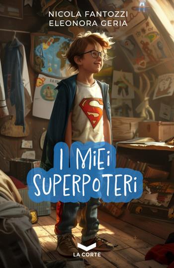 I miei superpoteri - Nicola Fantozzi, Eleonora Geria - Libro La Corte Editore 2024 | Libraccio.it