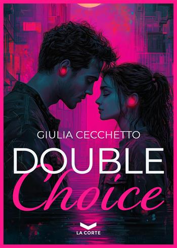 Double choice - Giulia Cecchetto - Libro La Corte Editore 2025 | Libraccio.it