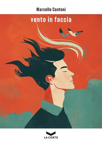 Vento in faccia - Marcello Cantoni - Libro La Corte Editore 2025 | Libraccio.it