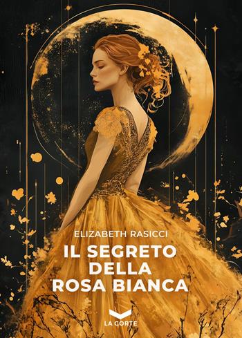 Il segreto della rosa bianca - Elizabeth Rasicci - Libro La Corte Editore 2025 | Libraccio.it