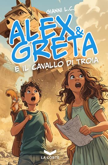 Alex e Greta e il cavallo di Troia - L. C. Gianni - Libro La Corte Editore 2025 | Libraccio.it
