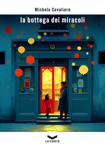 La bottega dei miracoli - Michela Cavaliere - Libro La Corte Editore 2025 | Libraccio.it