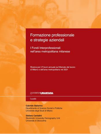 Formazione professionale e strategie aziendali. I Fondi Interprofessionali nell'area metropolitana milanese - Gabriele Ballarino, Stefano Cantalini - Libro Guado 2022 | Libraccio.it
