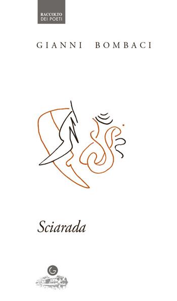 Sciarada - Gianni Bombaci - Libro Guado 2023, Raccolto dei poeti | Libraccio.it