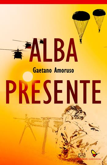 Alba presente - Gaetano Amoruso - Libro GAEditori 2023, Dispacci | Libraccio.it