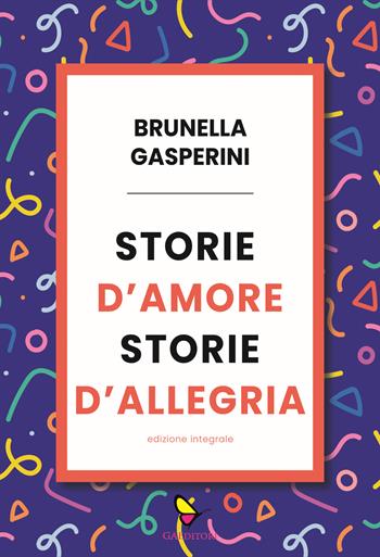 Storie d'amore storie d'allegria. Ediz. integrale - Brunella Gasperini - Libro GAEditori 2023, Brunella | Libraccio.it