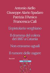 Racconti. L'epistolario verghiano-Il dramma del colera del 1887 a Catania-Non eravamo uguali-Il rumore delle zagare