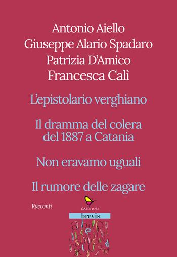 Racconti. L'epistolario verghiano-Il dramma del colera del 1887 a Catania-Non eravamo uguali-Il rumore delle zagare - Antonio Aiello, Giuseppe Alario Spadaro, Patrizia D'amico - Libro GAEditori 2023, Brevis | Libraccio.it