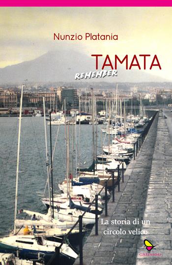 Tamata remember. La storia di un circolo velico - Nunzio Platania - Libro GAEditori 2023, Dispacci | Libraccio.it