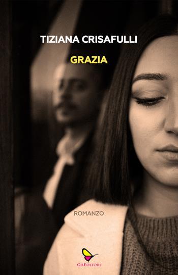 Grazia - Tiziana Crisafulli - Libro GAEditori 2025, Dispacci | Libraccio.it