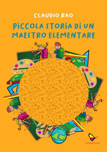Piccola storia di un maestro elementare. Ediz. illustrata - Claudio Rao - Libro GAEditori 2025, Sognatori | Libraccio.it