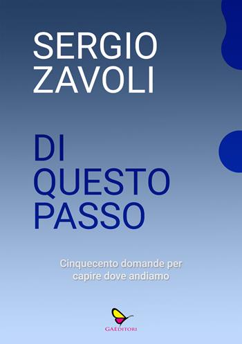 Di questo passo. Cinquecento domande per capire dove andiamo - Sergio Zavoli - Libro GAEditori 2025, Z come Zavoli | Libraccio.it