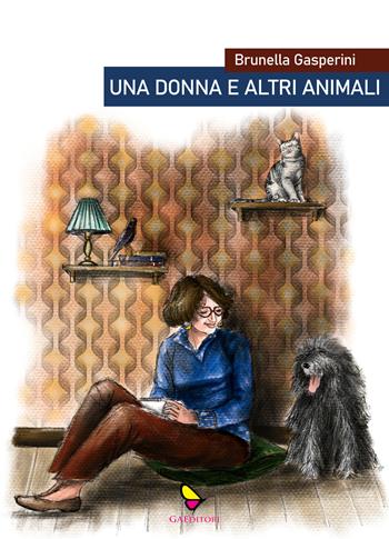 Una donna e altri animali - Brunella Gasperini - Libro GAEditori 2024, Brunella | Libraccio.it