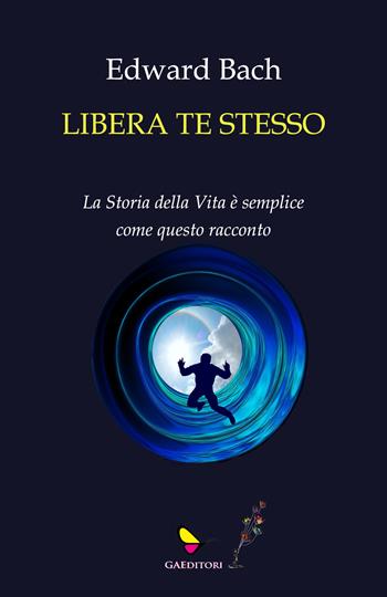 Libera te stesso - Edward Bach - Libro GAEditori 2024, Sapientia | Libraccio.it