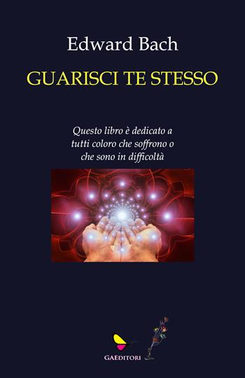 Guarisci te stesso - Edward Bach - Libro GAEditori 2024 | Libraccio.it