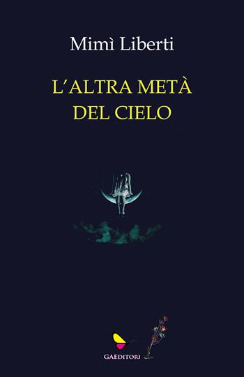 L'altra metà del cielo - Mimì Liberti - Libro GAEditori 2024, Sapientia | Libraccio.it