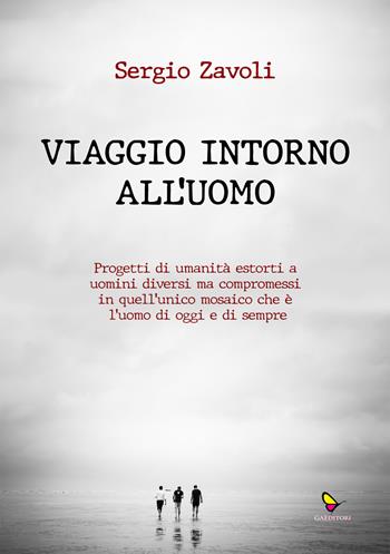 Viaggio intorno all'uomo - Sergio Zavoli - Libro GAEditori 2024, Z come Zavoli | Libraccio.it