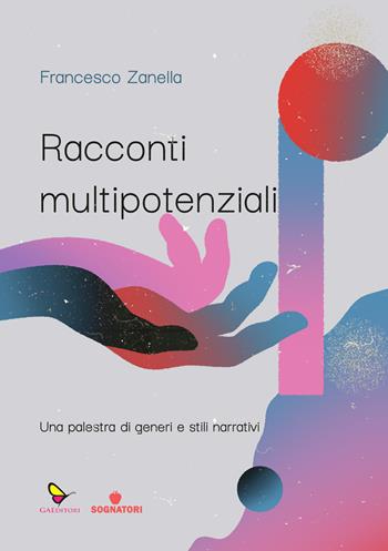 Racconti multipotenziali. Una palestra di generi e stili narrativi - Francesco Zanella - Libro GAEditori 2024, Sognatori | Libraccio.it
